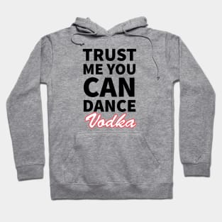 Trust me you can dance vodka Hoodie